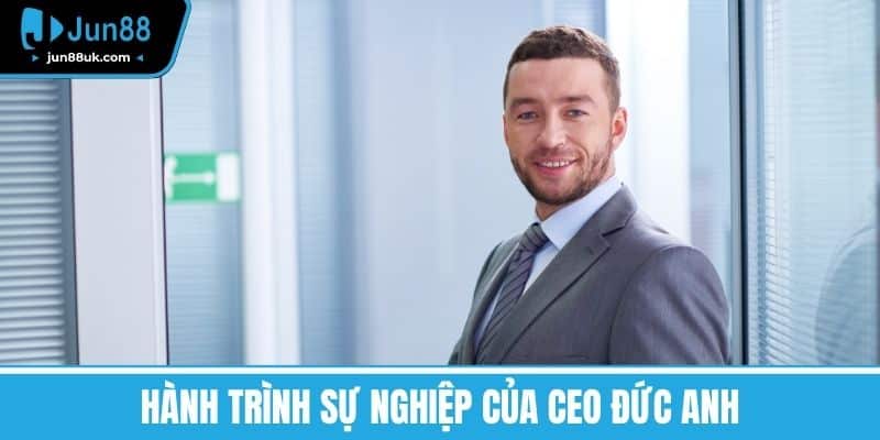 Hành trình sự nghiệp của CEO Đức Anh