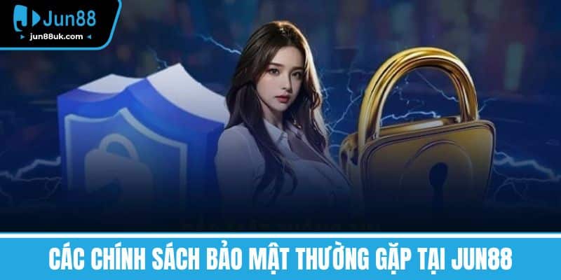Các Chính Sách Bảo Mật thường gặp tại Jun88