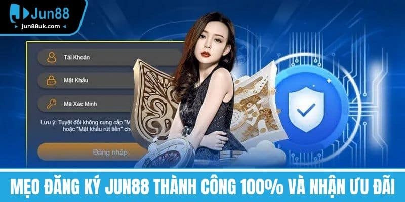 Mẹo đăng ký Jun88 thành công 100% và nhận ưu đãi