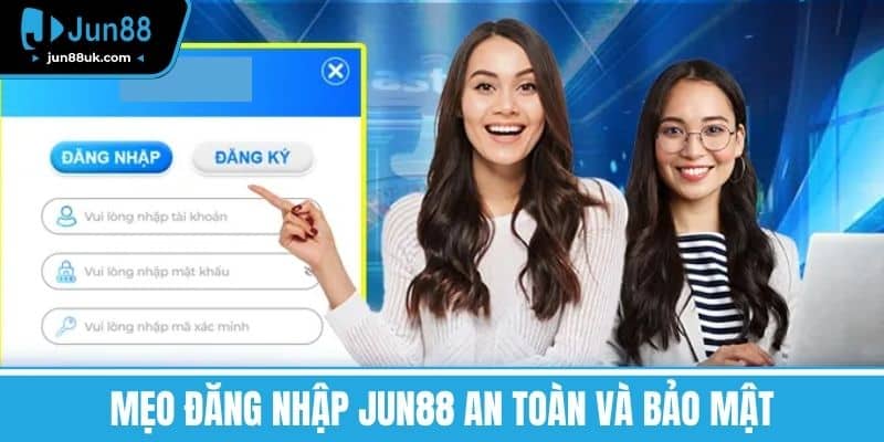 Mẹo đăng nhập Jun88 an toàn và bảo mật