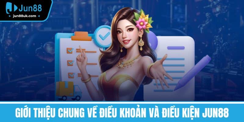 Giới Thiệu Chung về Điều Khoản và Điều Kiện Jun88