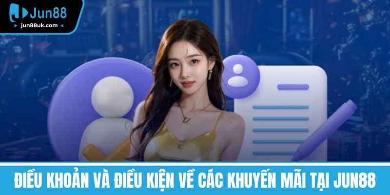 Điều Khoản và Điều Kiện về các Khuyến Mãi tại Jun88