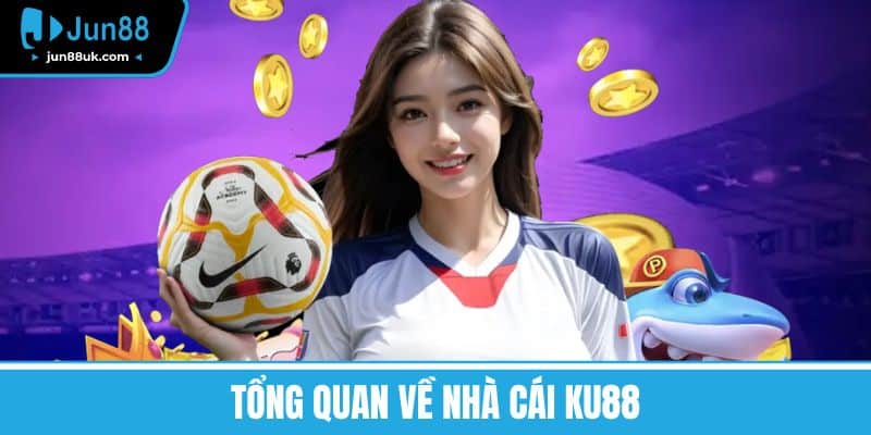 Tổng Quan Về Nhà Cái KU88