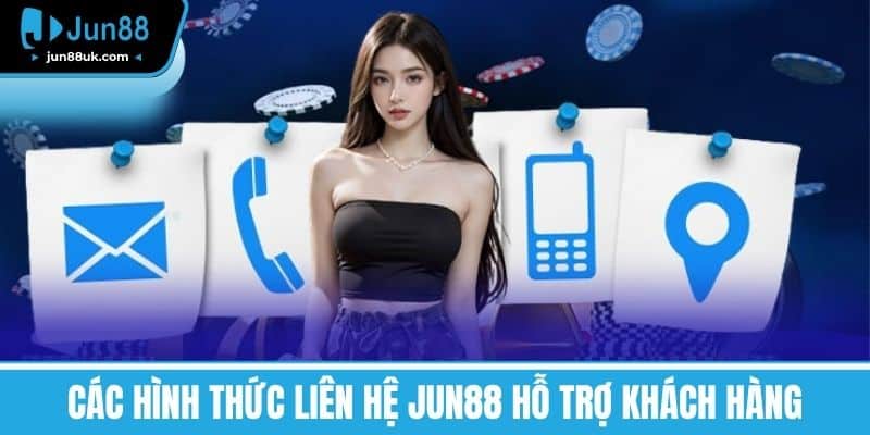 Các hình thức liên hệ Jun88 hỗ trợ khách hàng