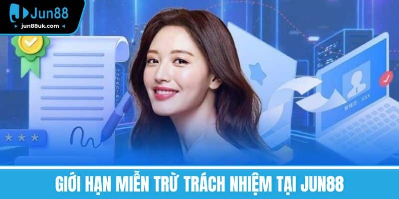 Giới Hạn Miễn Trừ Trách Nhiệm tại Jun88