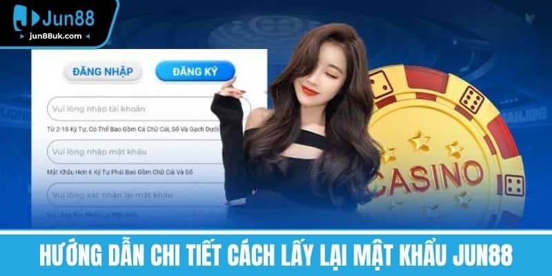 Hướng dẫn chi tiết cách lấy lại mật khẩu Jun88