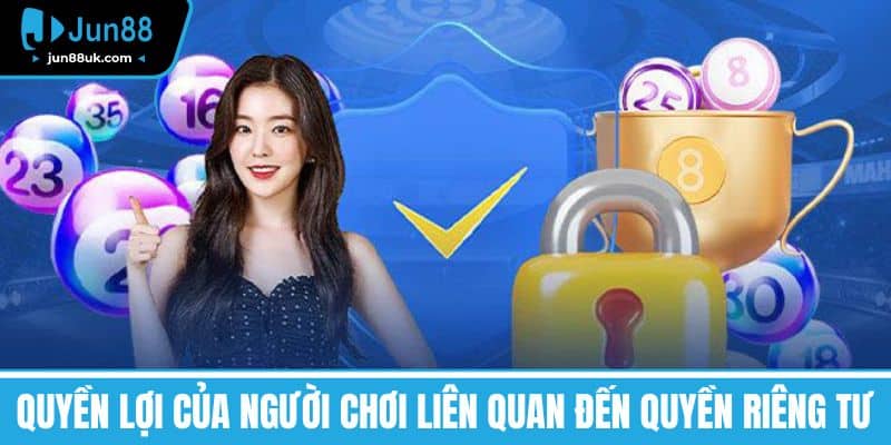 Quyền Lợi của Người Chơi Liên Quan Đến Quyền Riêng Tư