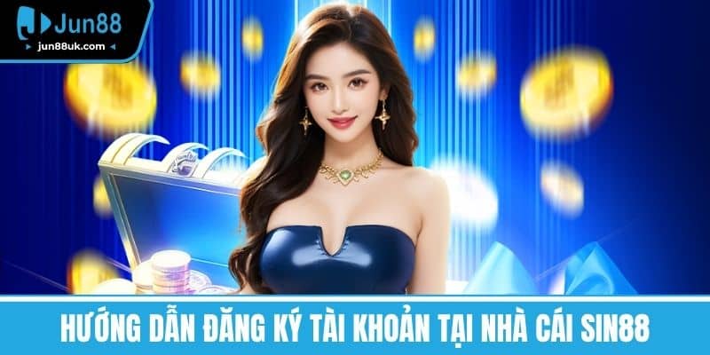 Hướng Dẫn Đăng Ký Tài Khoản tại nhà cái SIN88
